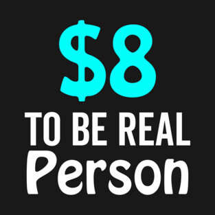 8 Dollar To Be Real Person Funny Twitter Meme T-Shirt