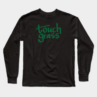 Touch Grass Long Sleeve T-Shirt