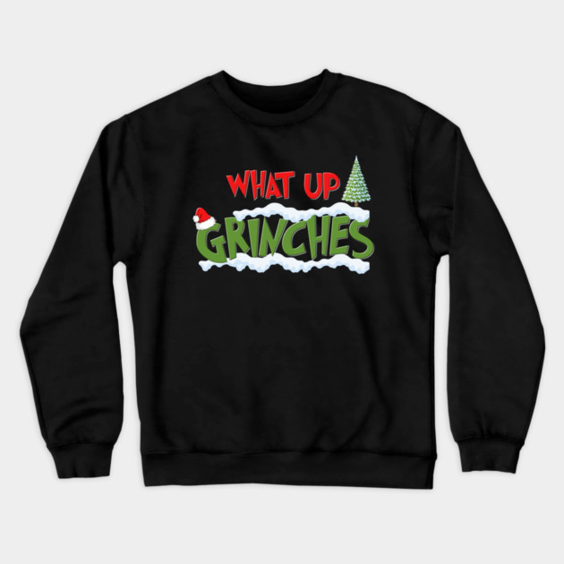 Christmas Gifts, What Up Grinches Shirt, Holiday Party, Funny Christmas Shirt, Family Christmas Shirts, Funny Holiday, Christmas Crewneck