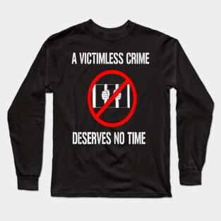 A Victimless Crime Deserves No Time Long Sleeve T-Shirt