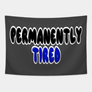 Permanently tired Tapestry