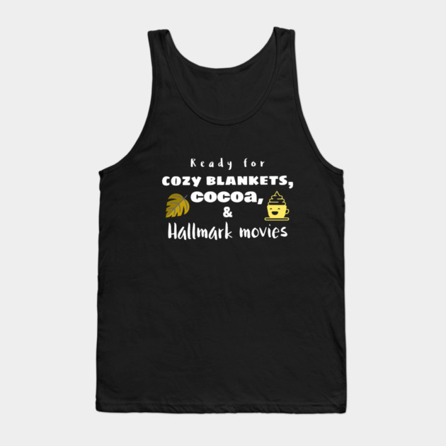 Cozy Blankets, Cocoa, and Hallmark Movies Tank Top by MCALTees