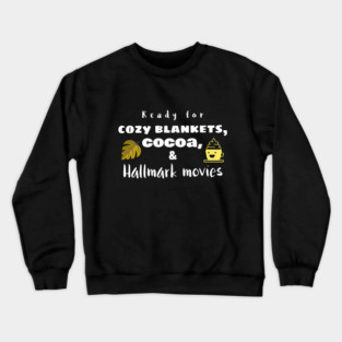 Cozy Blankets, Cocoa, and Hallmark Movies Crewneck Sweatshirt