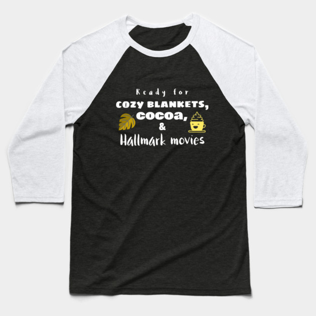 Cozy Blankets, Cocoa, and Hallmark Movies Baseball T-Shirt by MCALTees
