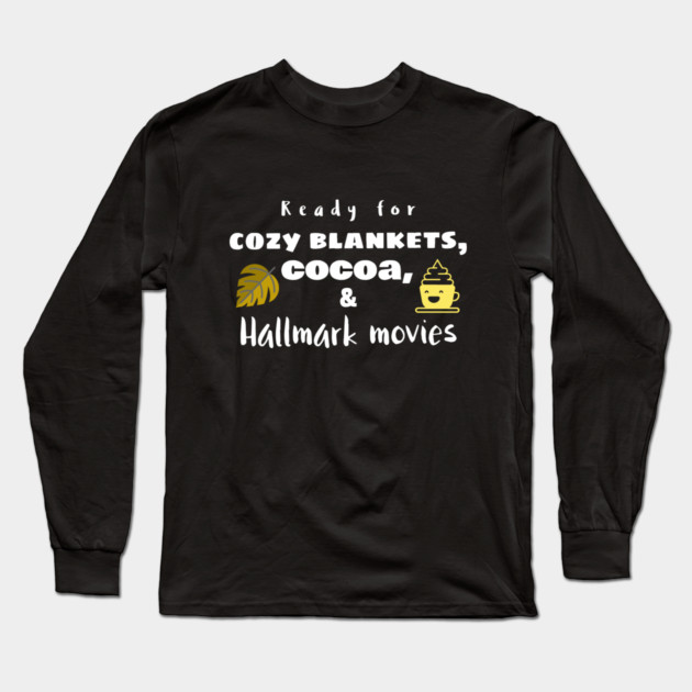 Cozy Blankets, Cocoa, and Hallmark Movies Long Sleeve T-Shirt by MCALTees