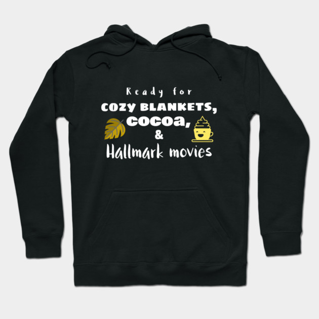 Cozy Blankets, Cocoa, and Hallmark Movies Hoodie by MCALTees