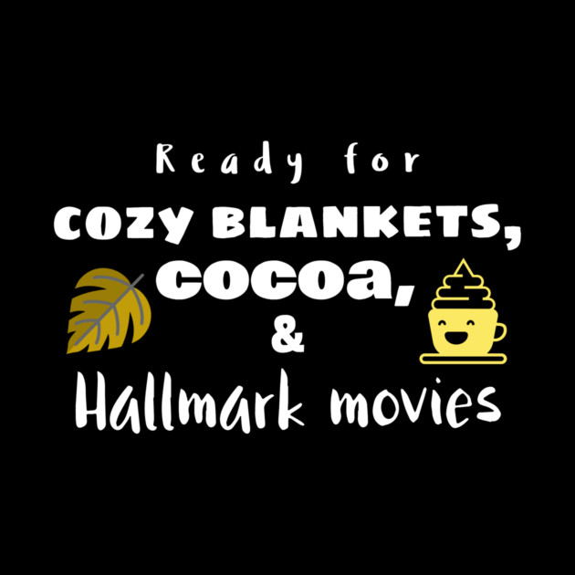 Cozy Blankets, Cocoa, and Hallmark Movies by MCALTees