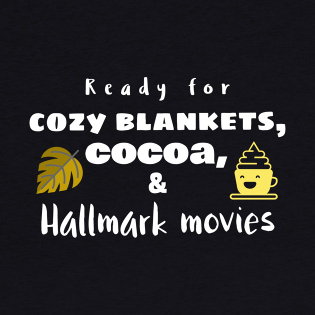 Cozy Blankets, Cocoa, and Hallmark Movies by MCALTees