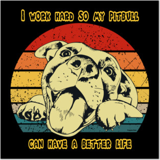 Pitbull Pit Bull Puppy Dog Work Hard For Better Life ( Puppies Rule! ) Posters and Art