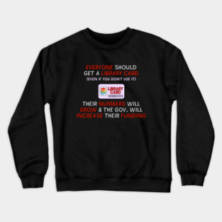 Get A Library Card - Public Library Funding Crewneck Sweatshirt