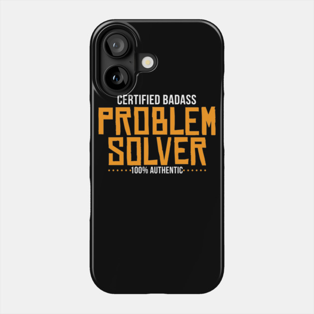 Certified Badass Problem Solver Phone Case by belownormal