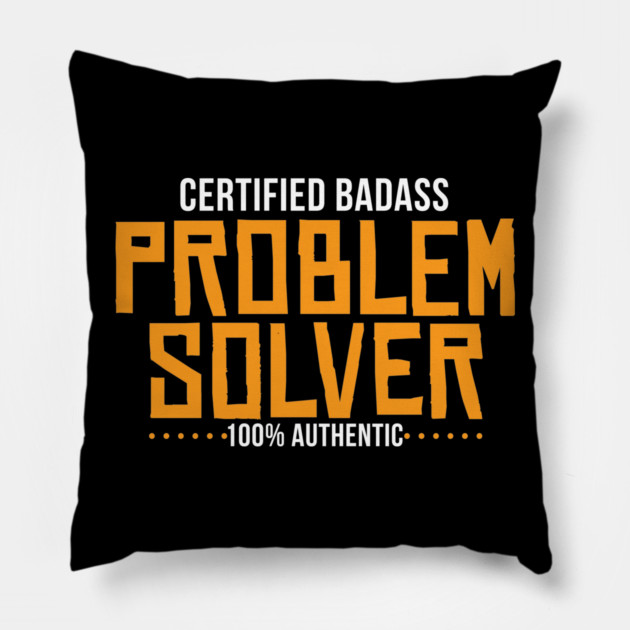 Certified Badass Problem Solver Pillow by belownormal