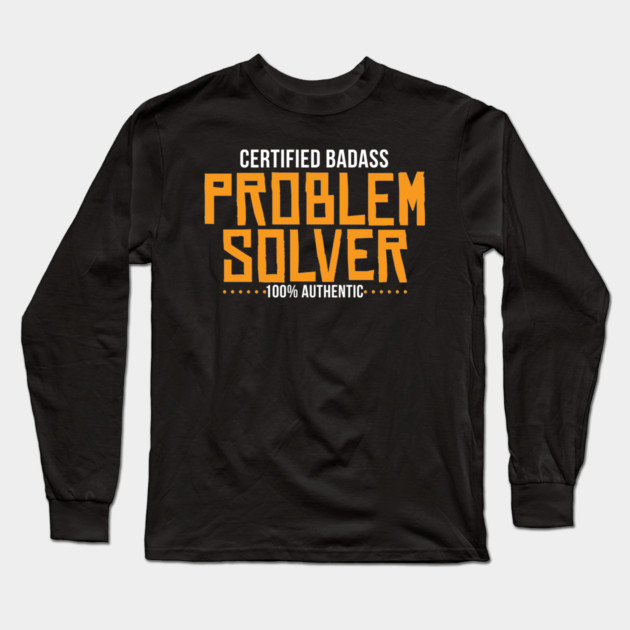 Certified Badass Problem Solver Long Sleeve T-Shirt by belownormal