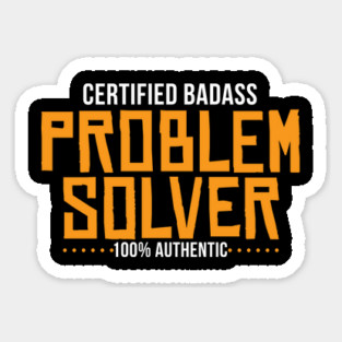 Certified Badass Problem Solver Sticker