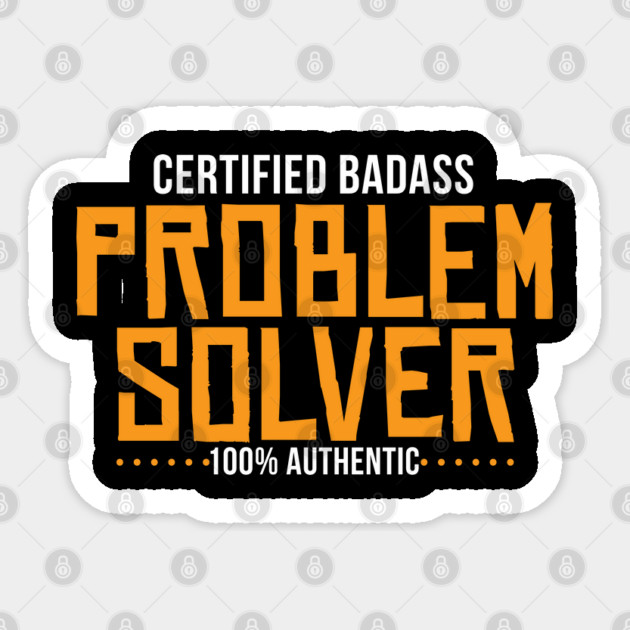 Certified Badass Problem Solver Sticker by belownormal