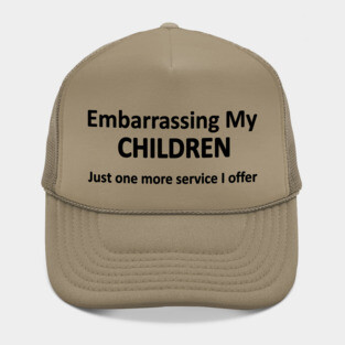 Embarrassing my children  just one more service I offer Hat