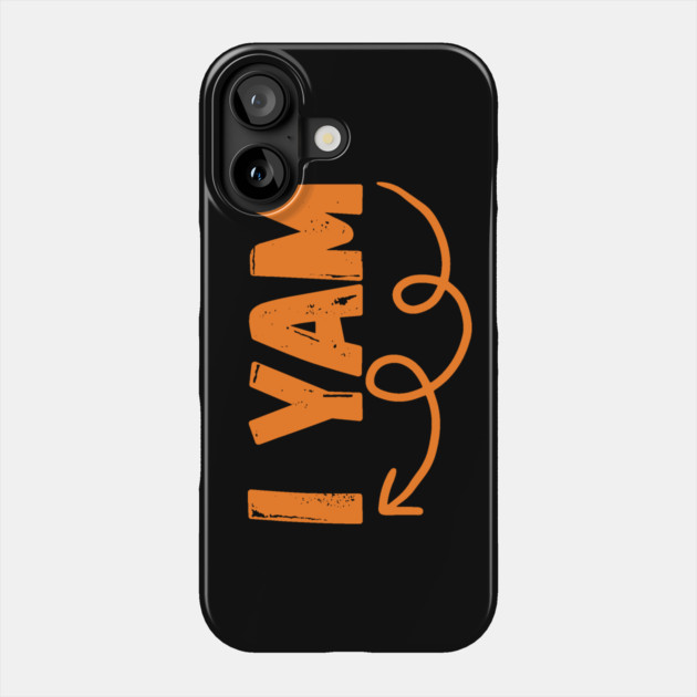 I Yam Couples Thanksgiving Phone Case by The WYLD Tribe