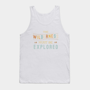 The Wilderness Must Be Explored Tank Top