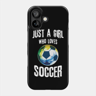 Just A Girl Who Loves Soccer Phone Case