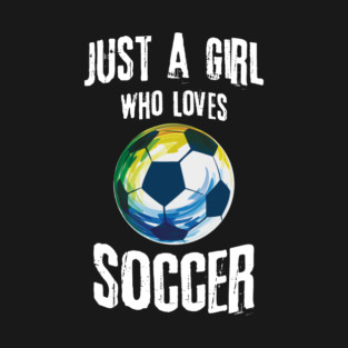 Just A Girl Who Loves Soccer T-Shirt