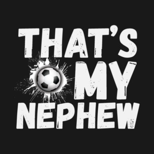 That's My Nephew Soccer Aunt Uncle T-Shirt