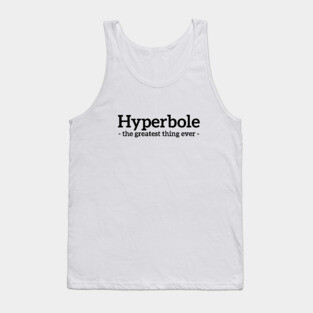 Hyperbole - the greatest thing ever funny t-shirt Tank Top
