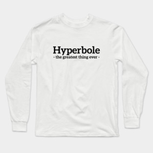 Hyperbole - the greatest thing ever funny t-shirt Long Sleeve T-Shirt
