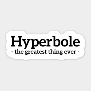 Hyperbole - the greatest thing ever funny t-shirt Sticker