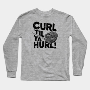 Curl 'Til You Hurl Curling Long Sleeve T-Shirt