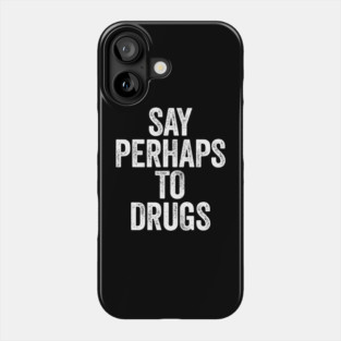 Say Perhaps To Drugs (White) Phone Case