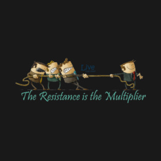 Resistance is the multiplier T-Shirt