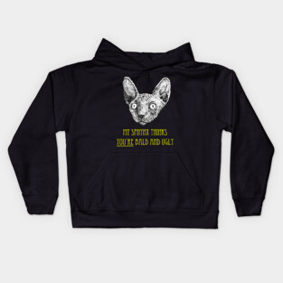 My Sphynx Cat Thinks You're Bald and Ugly Kids Hoodie