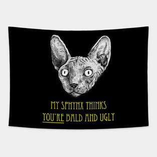 My Sphynx Cat Thinks You're Bald and Ugly Tapestry