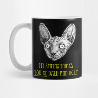 My Sphynx Cat Thinks You're Bald and Ugly Mug