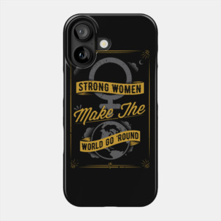 Strong Women Make The World Go 'Round Phone Case
