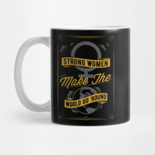 Strong Women Make The World Go 'Round Mug