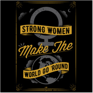 Strong Women Make The World Go 'Round Posters and Art