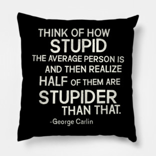 George Carlin "Stupid" Quote Pillow