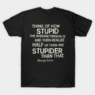 George Carlin "Stupid" Quote T-Shirt