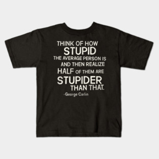 George Carlin "Stupid" Quote Kids T-Shirt