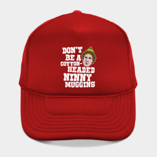 Don't Be a Cotton-Headed Ninny Muggins - Elf Movie Quote Hat