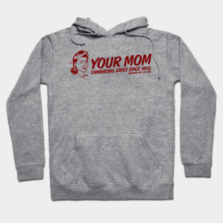 Your Mom - Enhancing Jokes Hoodie