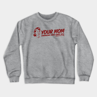 Your Mom - Enhancing Jokes Crewneck Sweatshirt