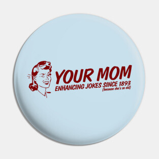 Your Mom - Enhancing Jokes Pin