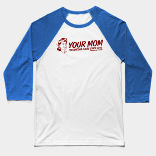 Your Mom - Enhancing Jokes Baseball T-Shirt