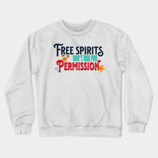 Free Spirits Don't Ask For Permission Crewneck Sweatshirt