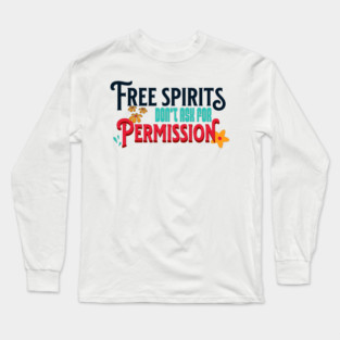 Free Spirits Don't Ask For Permission Long Sleeve T-Shirt