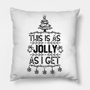 Christmas Funny Saying for Family Member - This Is as Jolly as I Get - Funny Xmas Eve Gift Idea Pillow