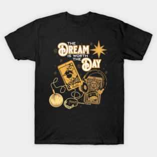 The Dream is Worth The Day T-Shirt