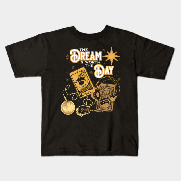 The Dream is Worth The Day Kids T-Shirt by Modem Prometheus